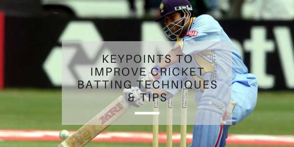 Key points to improve Cricket Batting Techniques and Tips